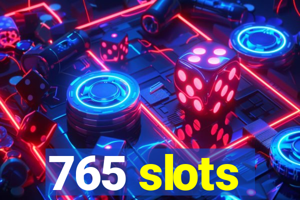 765 slots